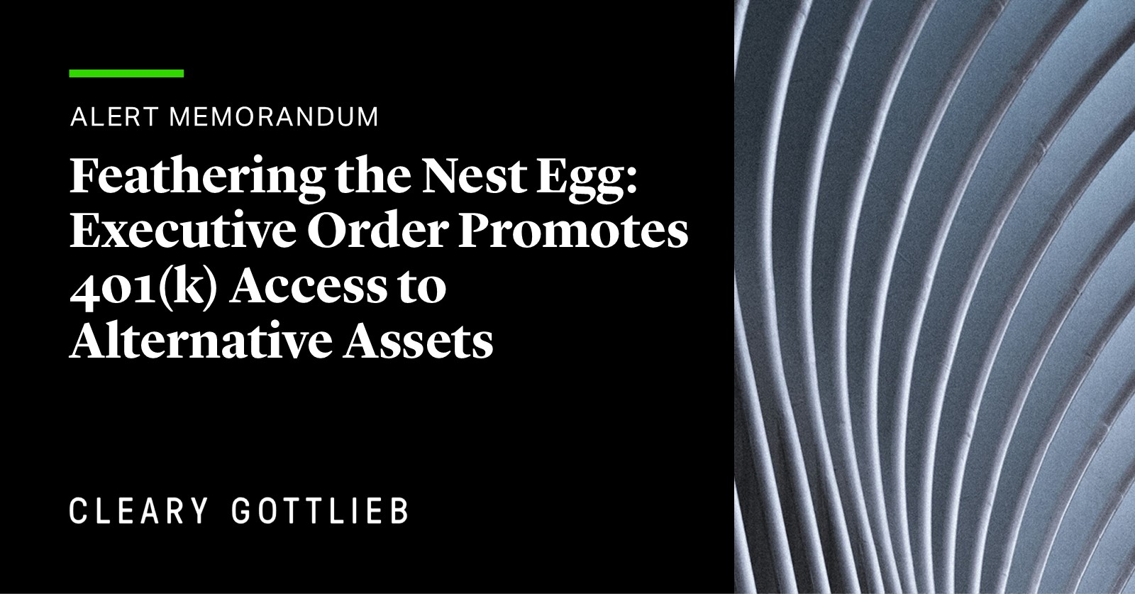 Feathering the Nest Egg: Executive Order Promotes 401(k) Access to  Alternative Assets | Publications | Cleary Gottlieb
