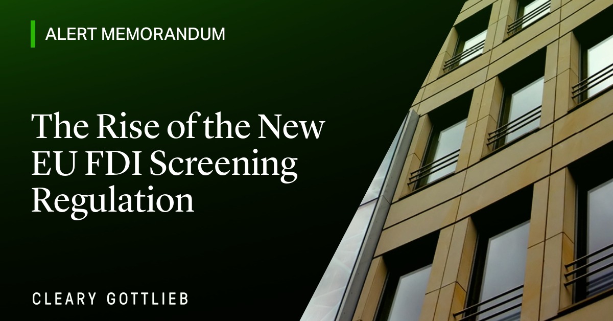 The Rise of the New EU FDI Screening Regulation | Publications | Cleary ...
